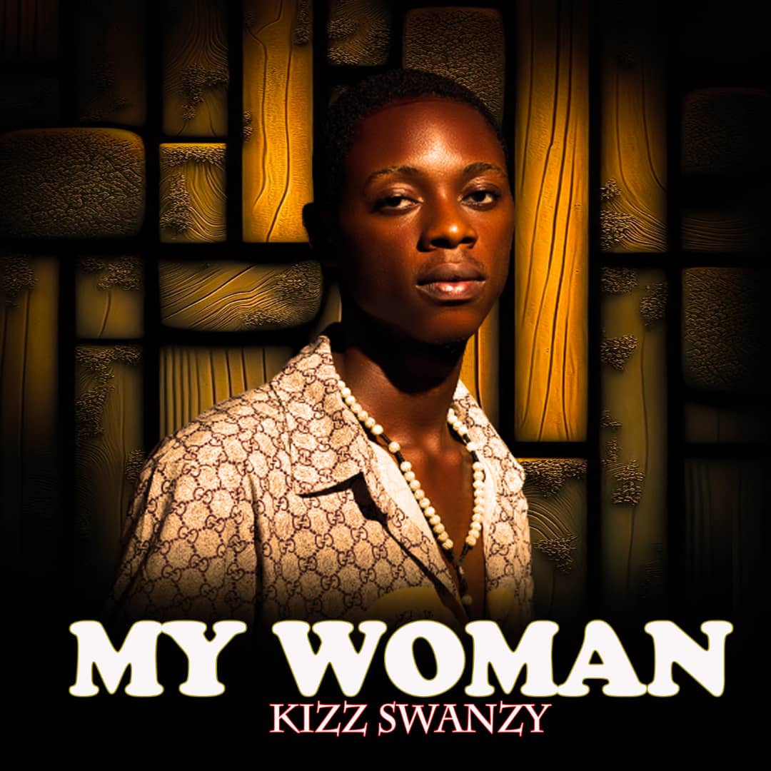 My Woman_Kizz Swanzy | Free Download on 9jaflix.net