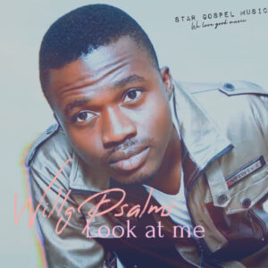 Look at me-Willg Psalms | Free Download on 9jaflix.net