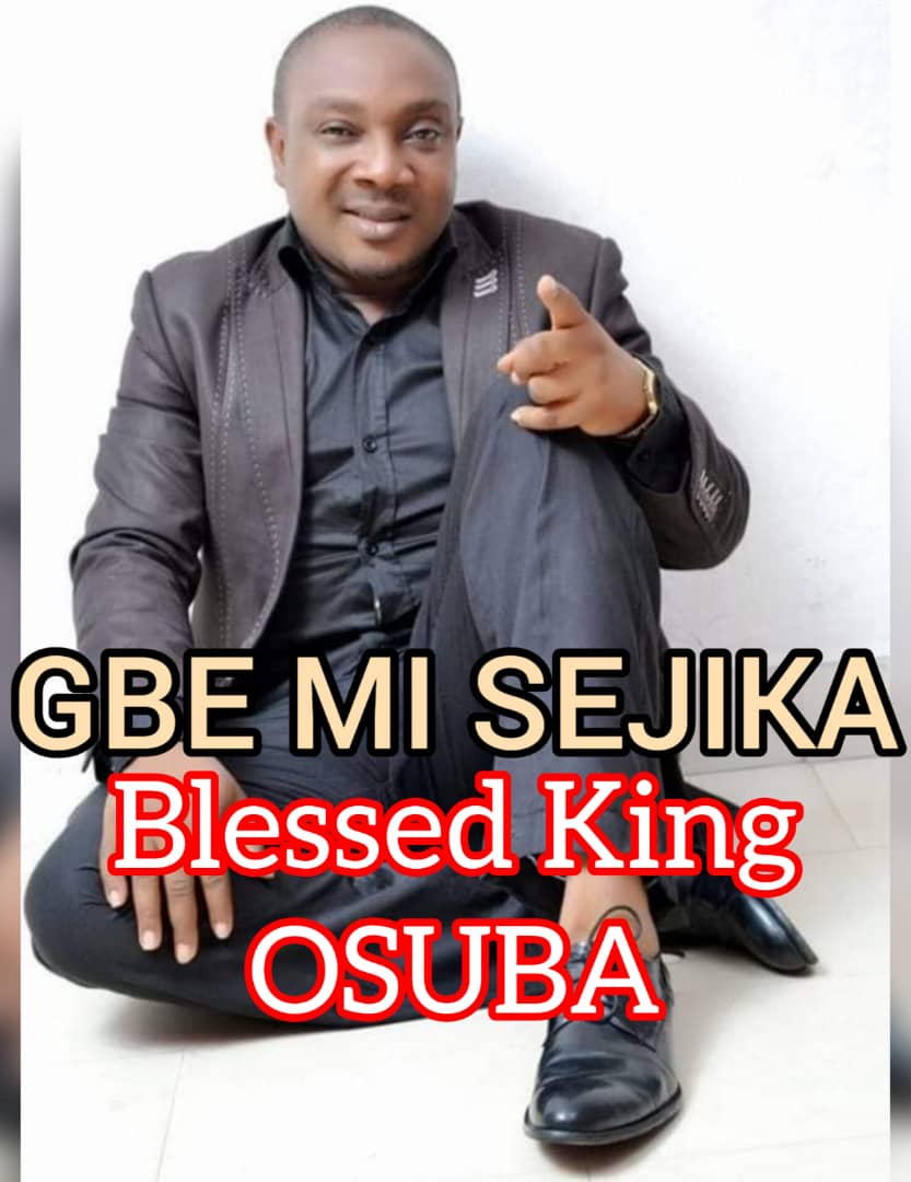 GBE MI S’EJIKA_BLESSED KING OSUBA | Free Download on 9jaflix.net