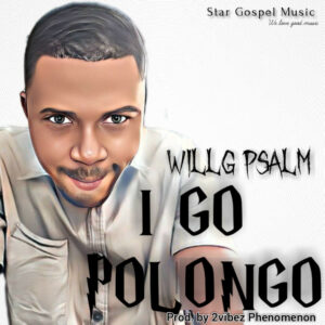 I GO POLONGO_Willg Psalm_ Free Downlod on 9jaflix.net