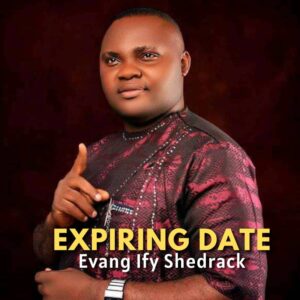 Expiring date_Evang Ify Shedrack_Free Download on 9jaflix.net