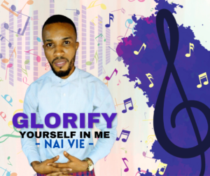 GLORIFY YOURSELF IN ME_NAI VIE_Free download on 9jaflix.net