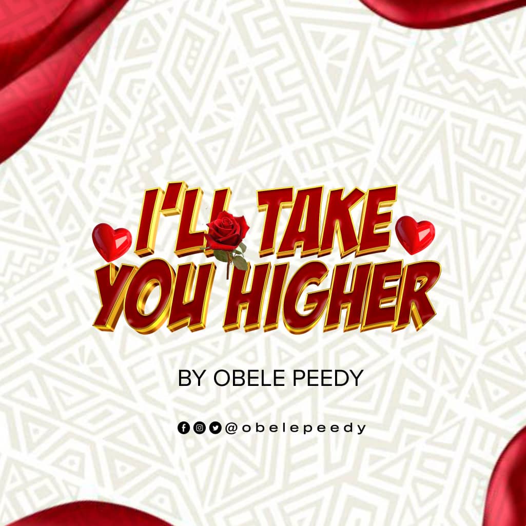 I’ll Take You Higher by Obele Peedy | Free Download on 9jaflix.net