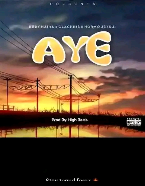 Aye by Bray Naira ft. Ola Chris & Hormo Jeysui | Free Download on 9jaflix.net