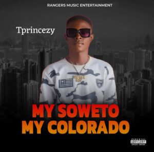 My Soweto_My Colorado by T Princezy | Free Download on 9jaflix.net