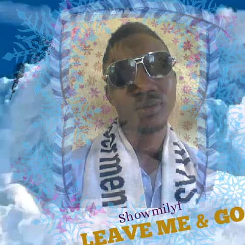 LEAVE ME & GO by SHOWMILYF | Free Download on 9jaflix.net