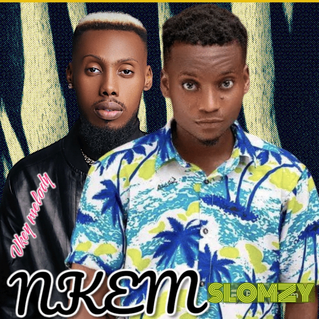 Nkem by Slomzy ft Vkey Melody | Free Download on 9jaflix.net