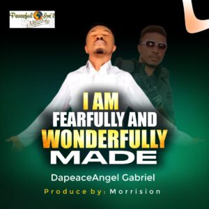 Im fearfully and wonderfully made by DapeaceAngel Gabriel | Free Download on 9jaflix.net