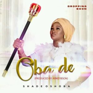 Shade Oshoba – Oba de.mp3 | Free Download on 9jaflix.net