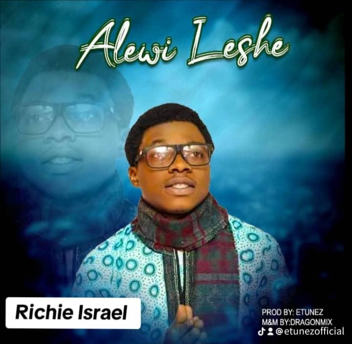 Richie Israel – Alewi Leshe.mp3 Free Download on 9jaflix.net