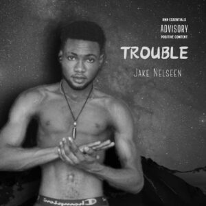 Jake Nelseen – Trouble.mp3 | Free Download on 9jaflix.net