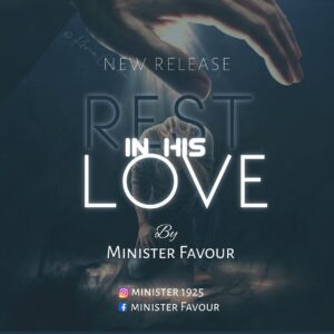 MINISTER FAVOUR – REST IN HIS LOVE.mp3 | Free Download on 9jaflix.net