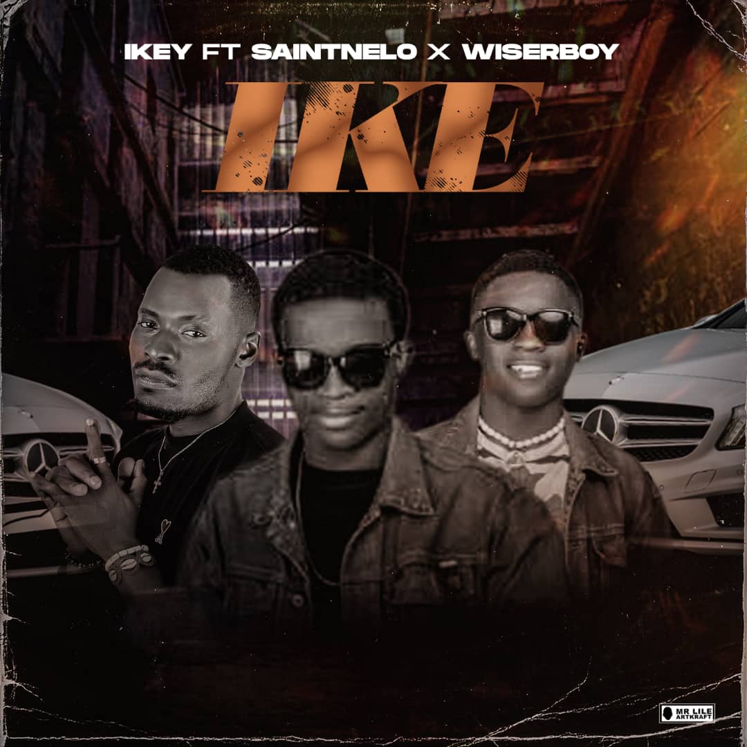 SANITNELO ft IKEY ft WISERBOY – IKE.mp3 | Free Download on 9jaflix.net