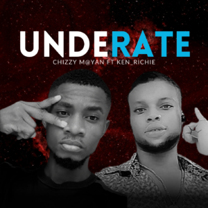 Chizzy m@yan ft ken_richie – Underate.mp3 | Free Download on 9jaflix.net