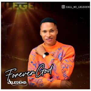 LxLegend – Forever God mp3 | Free Download on 9jaflix.net
