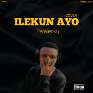 Paralecky – Ilekun Ayo (cover).mp3 | Free Download on 9jaflix.net