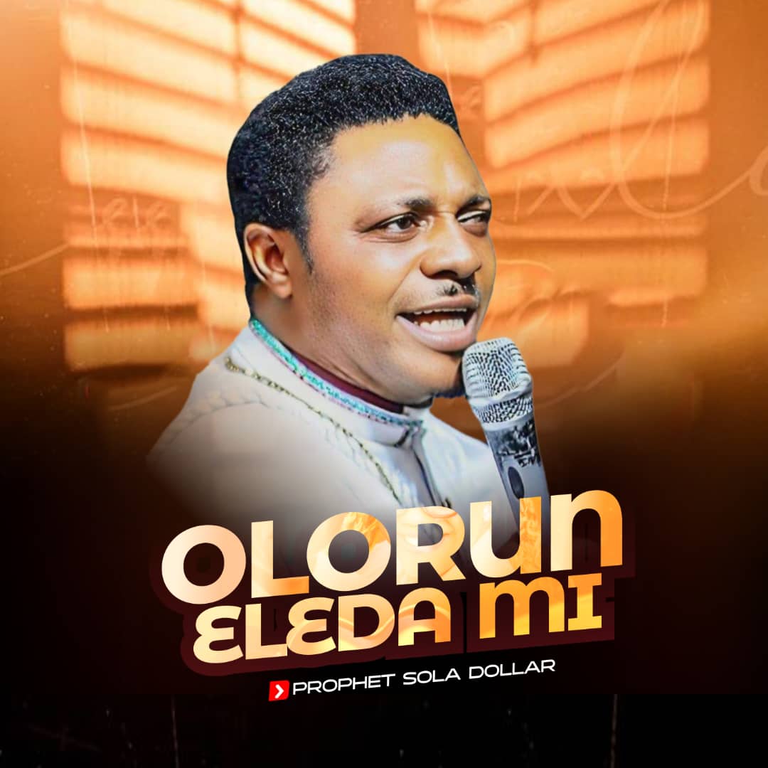 Prophet Sola Dollar – Olorun Eleda Mi.mp3 | Free Download on 9jaflix.net