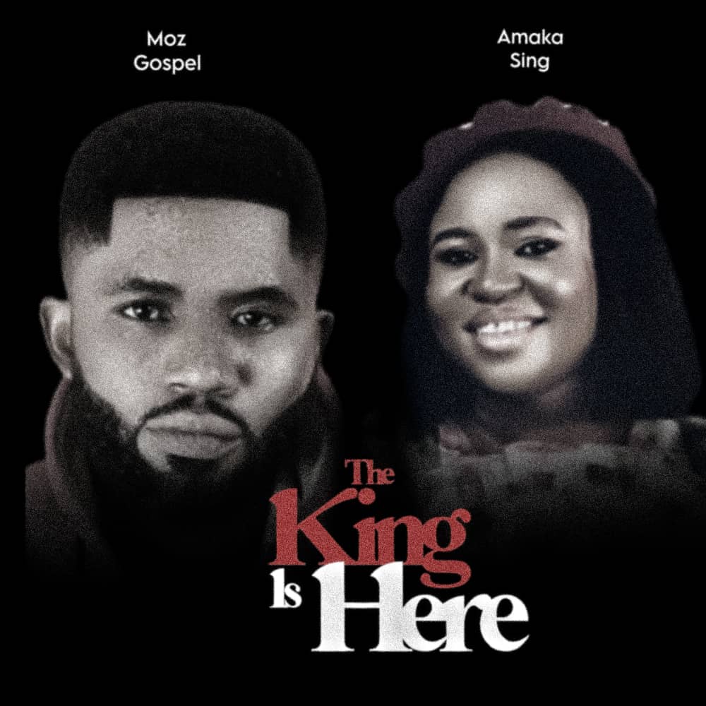Amaka Sing ft Moz Gospel – The king is here.mp3 | Free Download on 9jaflix.net