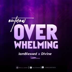 IamBlessed ft Divine – Overwhelming.mp3 | Free Download on 9jaflix.net