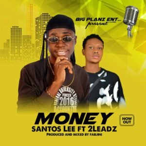 Santos Lee ft 2Leadz – Money.mp3 | Free Download on 9jaflix.net