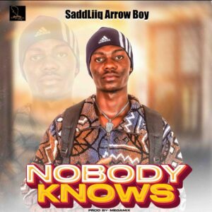 Saddliiq Arrow Boy – Nobody Knows.mp3 | Free Download on 9jaflix.net
