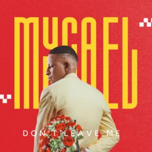 Myca El – Don’t Leave Me.mp3 | Free Download on 9jaflix.net