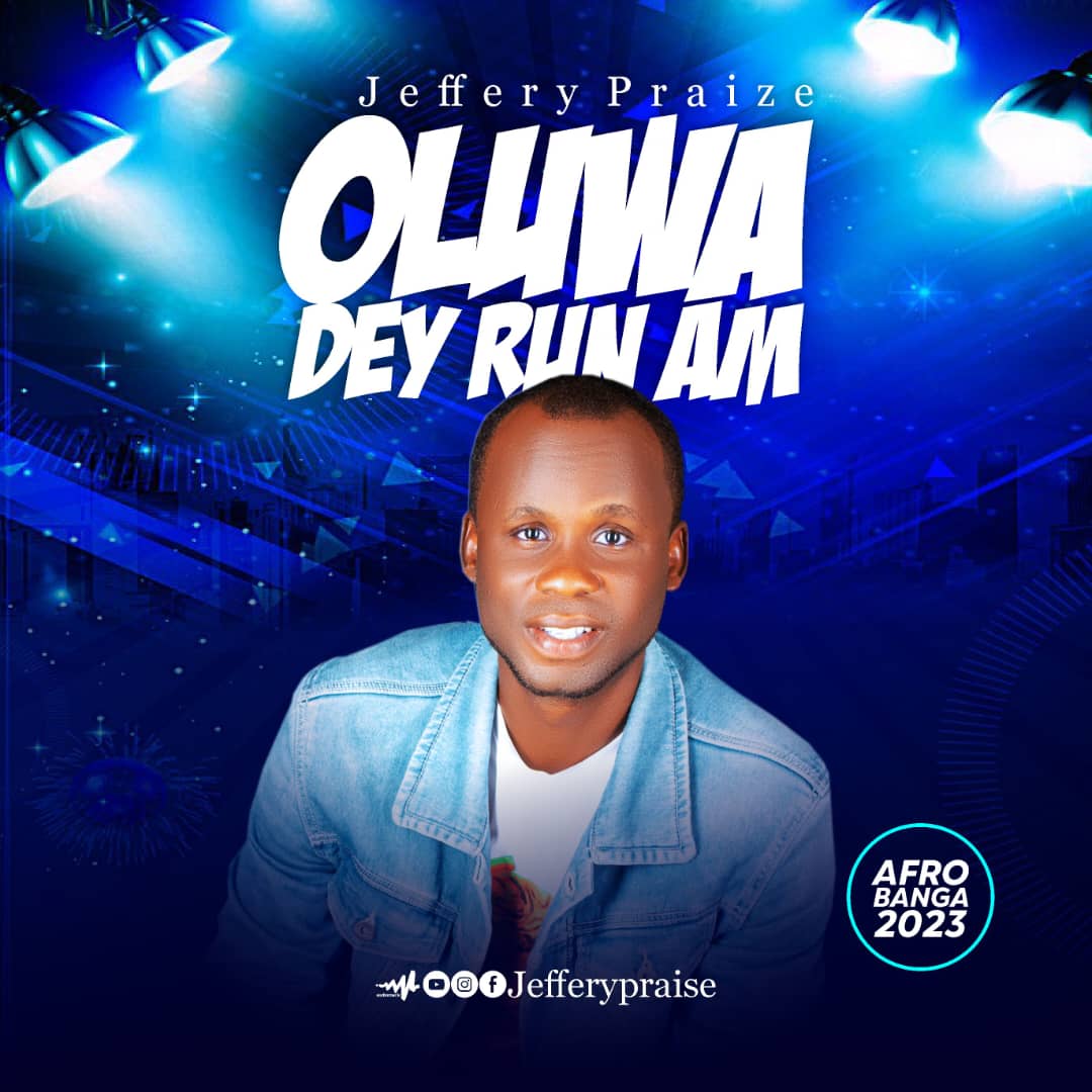 OLUWA DEY RUN AM – Jeffery praize.mp3 | Free Download on 9jaflix.net