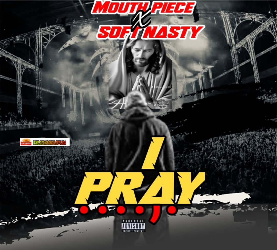 Mouth piece x Soft Nasty – I Pray.mp3 | Download on 9jaflix.net