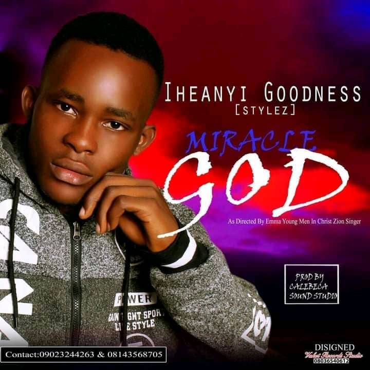 Iheanyi Goodness -Miracle God.mp3 | Free Download on 9jaflix.net