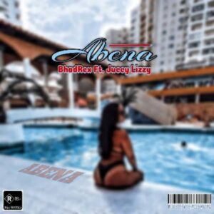 BhadRex Ft. Juccy Lizzy – Abena.mp3 | Free Download on 9jaflix.net