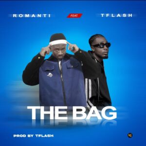 Romanti ft. T Flash – The Bag.mp3 | Free Download on 9jaflix.net