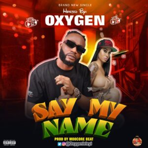 OXYGEN – SAY MY NAME.mp3 | Free Download on 9jaflix.net