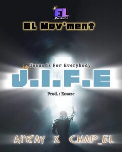 J.I.F.E(Jesus Is For Everybody) by El Mov’ment ft Ai’Kay x Chap_El.mp3 | Free Download on 9jaflix.net