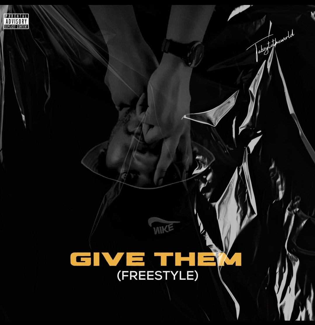 Tabzytotheworld – Give Them (FREESTYLE).mp3 | Free Download on 9jaflix.net