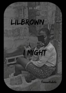 Lilbrown – I Might .mp3 | Free Download on 9jaflix.net