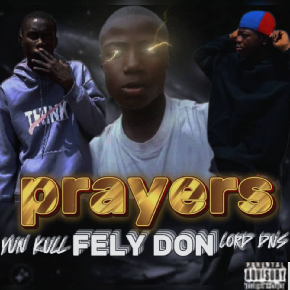 Fely Don ft Yun kull & Lord Dns – Prayers