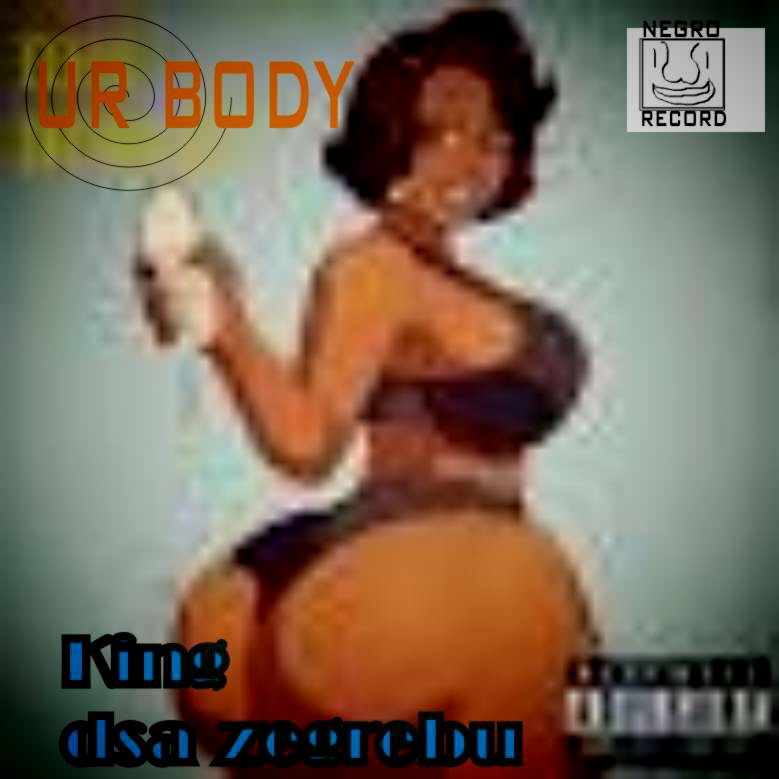 King zegrebu – Ur body.mp3 | Free Download on 9jaflix.net