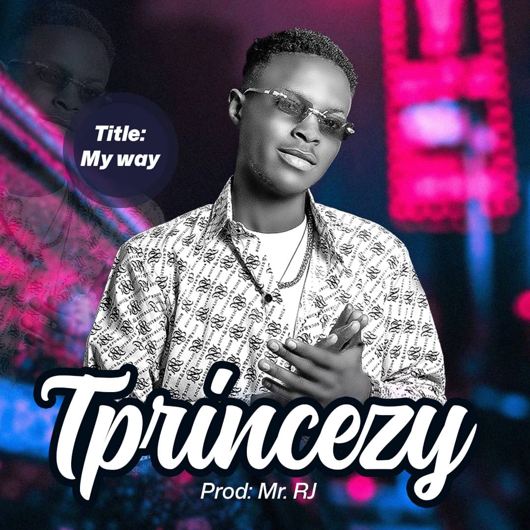 TPrincezy- My way.mp3 | Free Download on 9jaflix.net