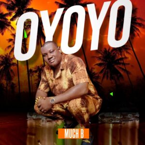 MUCH B – Oyoyo.mp3 | Free Download on 9jaflix.net