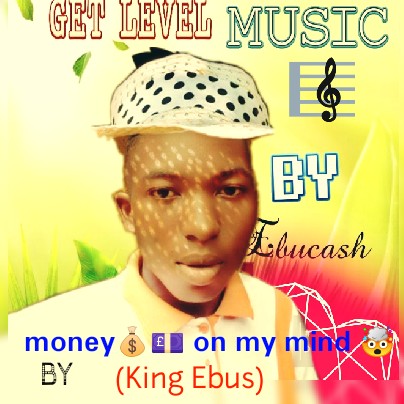 King Ebus – Money on my mind.mp3 | Free Download on 9jaflix.net