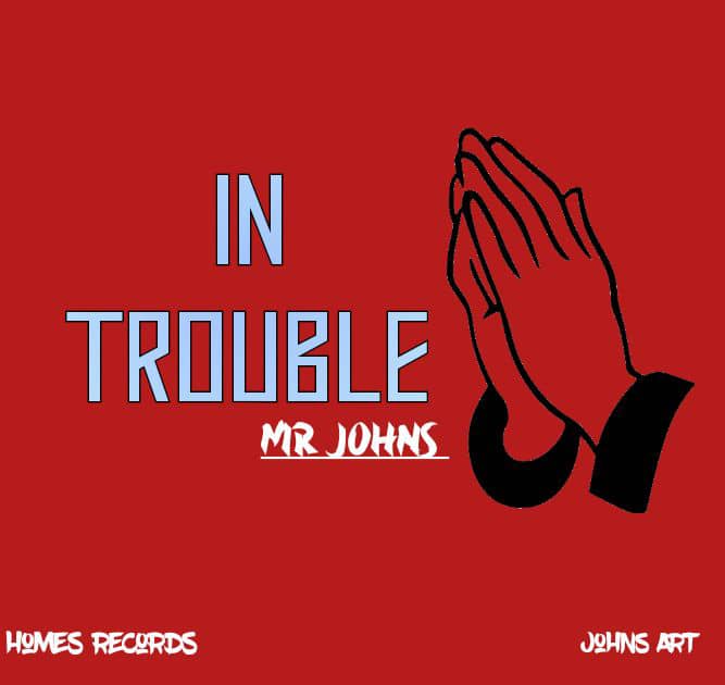 Mr Johns – In Trouble.mp3 | Free download on 9jaflix.net