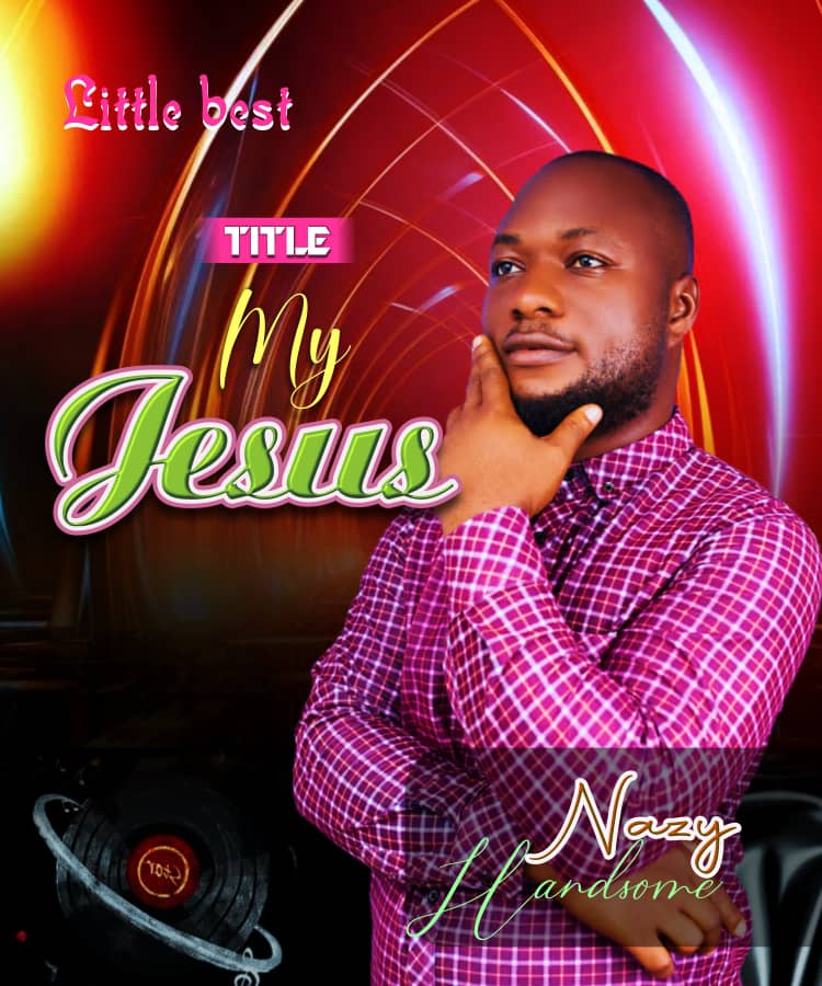 Nazy Handsome – My Jesus .mp3 | Free download on 9jaflix.net