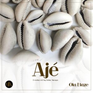 Ola Blaze – Aje.mp3 || Free download on 9jaflix.net