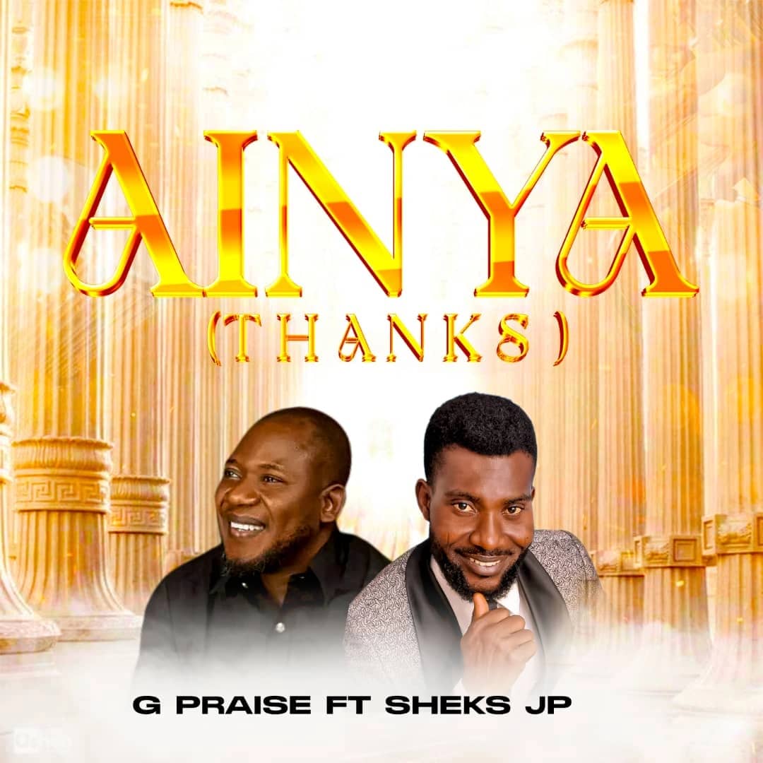 G Praise – Ainya( thanks).mp3 || Free download on 9jaflix.net