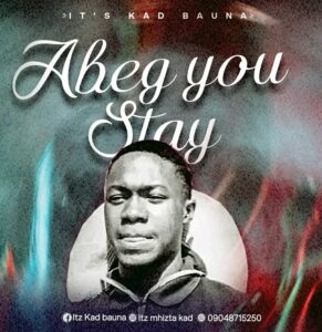 Itz Mhizta Kad – Abeg You Stay || Free download on 9jaflix.net .mp3
