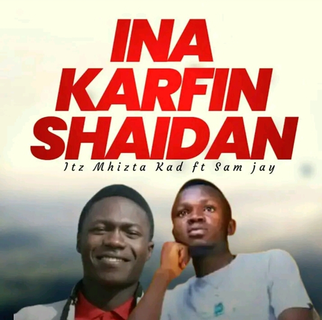 Itz Mhizta Kad ft. Sam Jay – Ina Karfin Shaidan.mp3 || Free download on 9jaflix.net