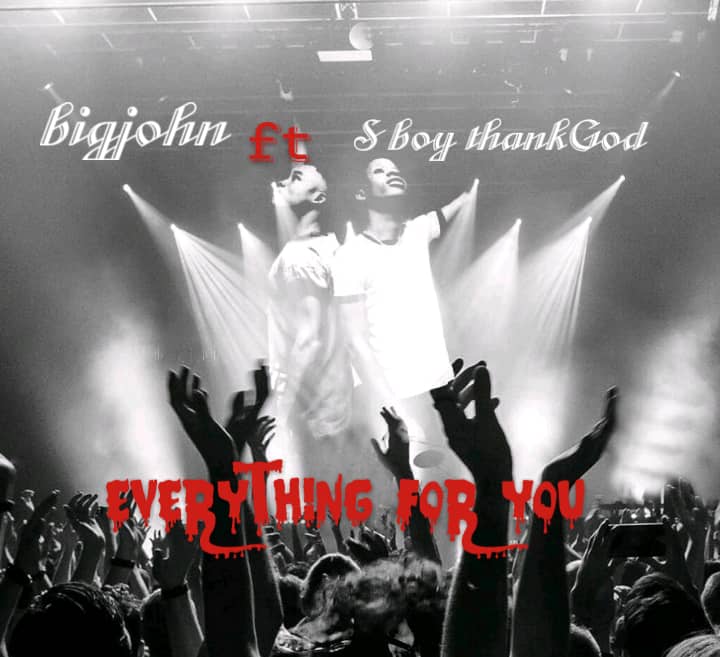 Bigjohn ft. S Boy ThankGod – Everything for you.mp3 || Free download on 9jaflix.net