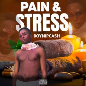Boynipcash – Pains & stress.mp3 || Free download on 9jaflix.net
